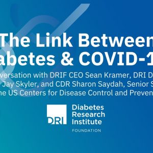 Link Between Diabetes and COVID-19 Hosted by the Diabetes Research Institute Foundation